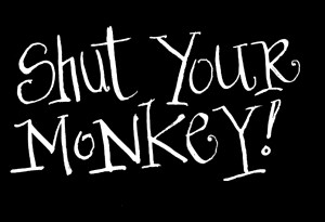 shut your monkey